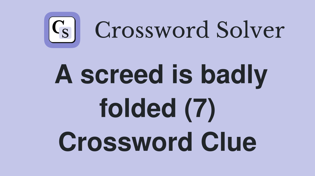 A screed is badly folded (7) Crossword Clue