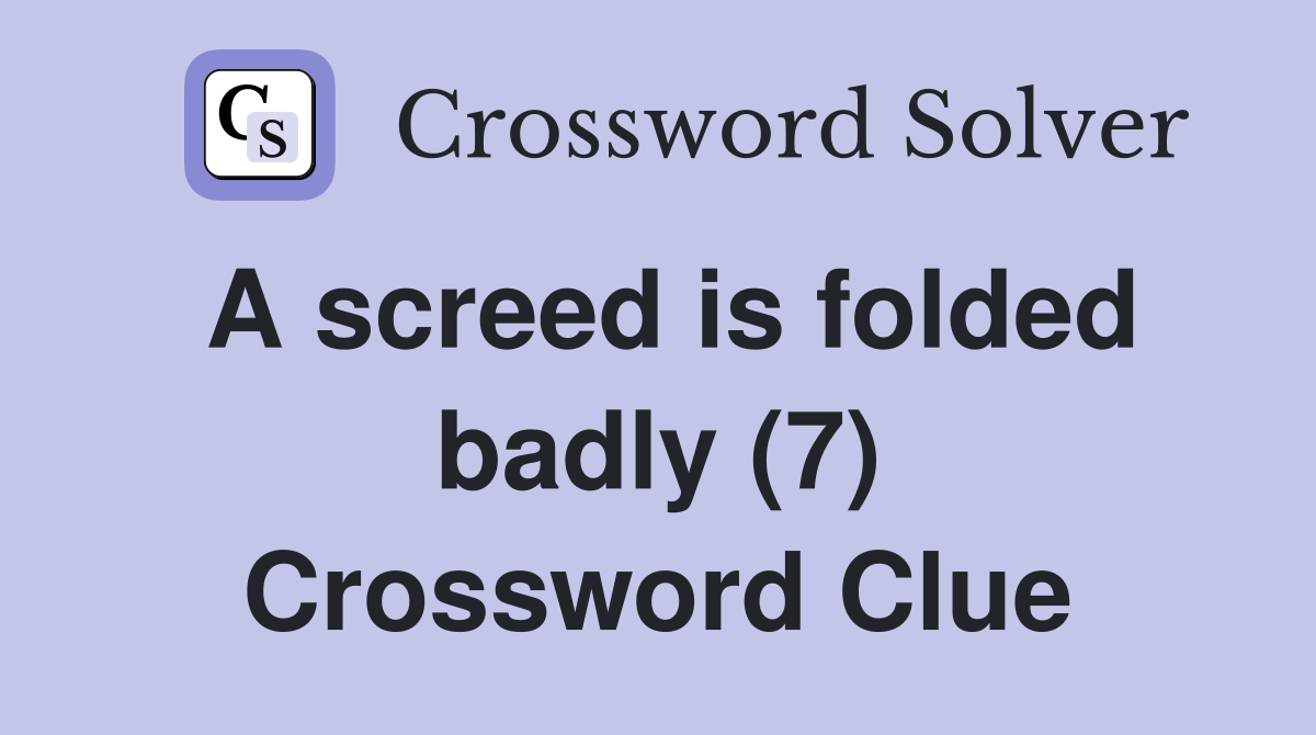 A screed is folded badly (7) Crossword Clue