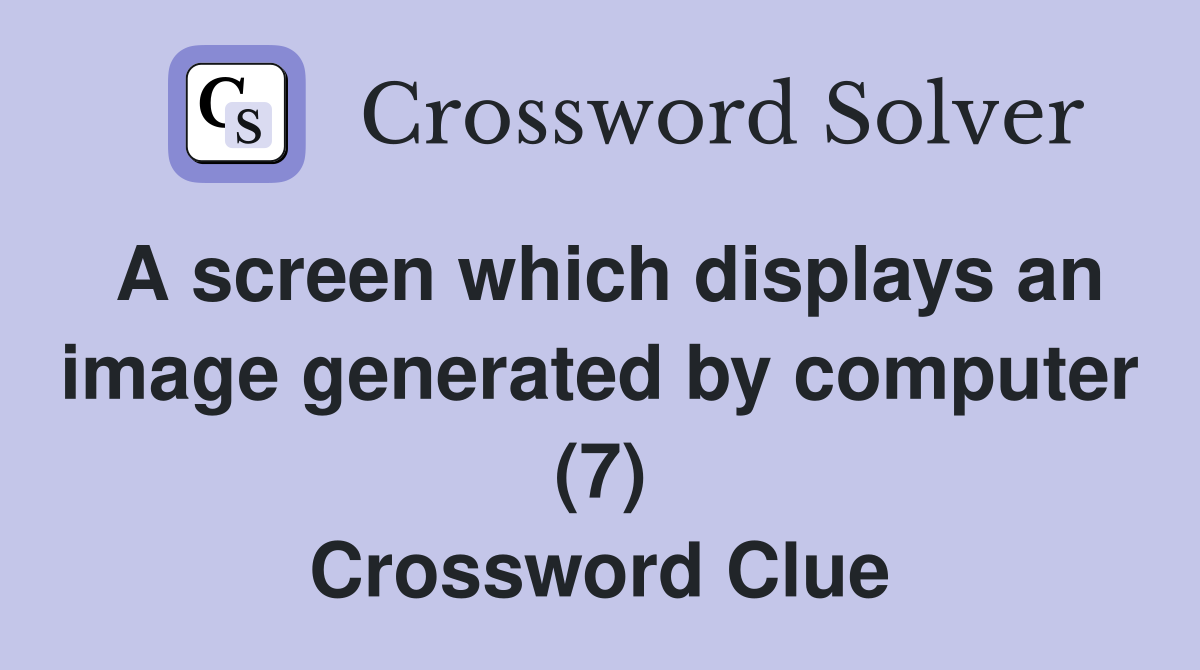A screen which displays an image generated by computer (7) Crossword Clue