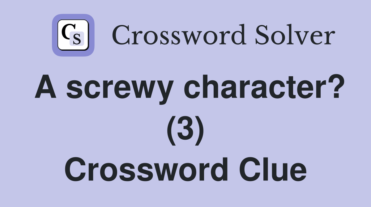 A screwy character? (3) Crossword Clue