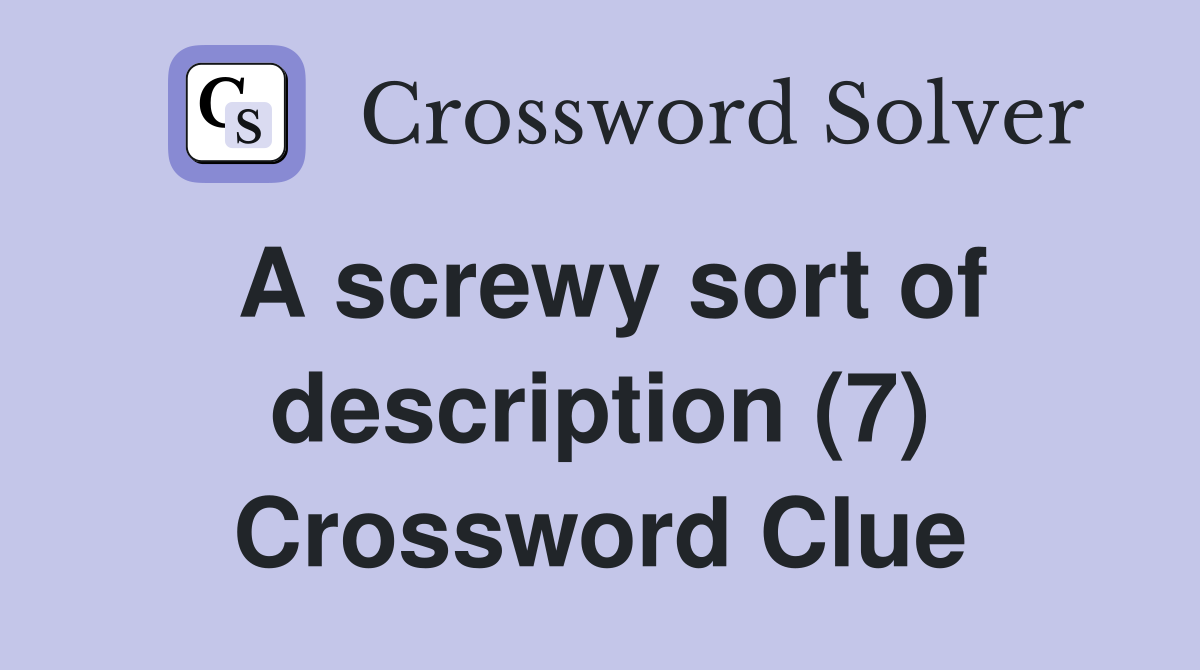 A screwy sort of description (7) Crossword Clue