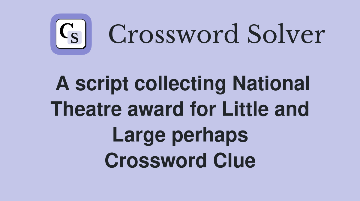 A script collecting National Theatre award for Little and Large perhaps Crossword Clue