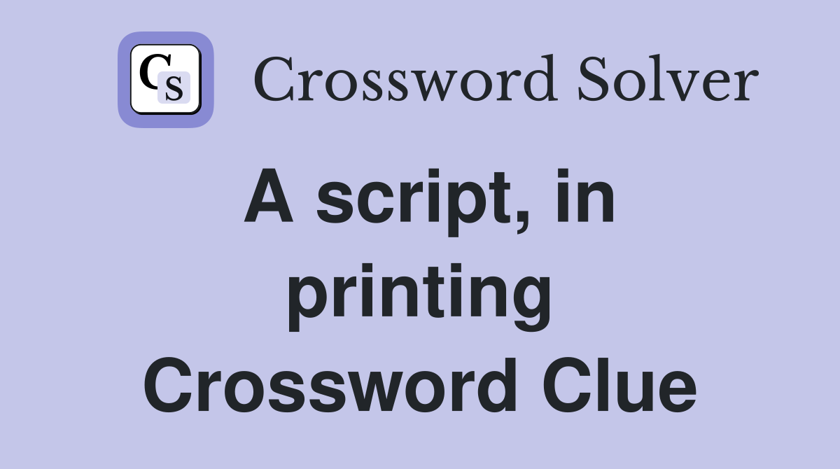A script, in printing Crossword Clue