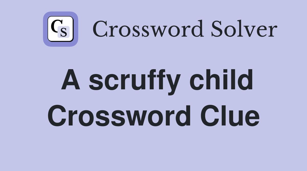 A scruffy child Crossword Clue