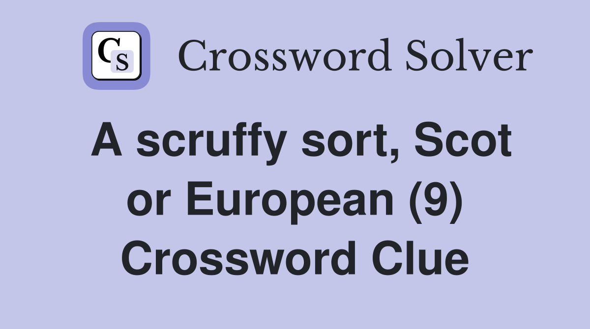 A scruffy sort, Scot or European (9) Crossword Clue
