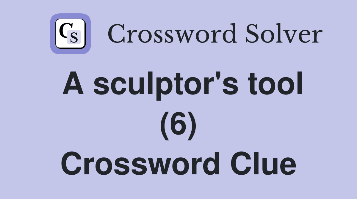 A sculptor's tool (6) Crossword Clue