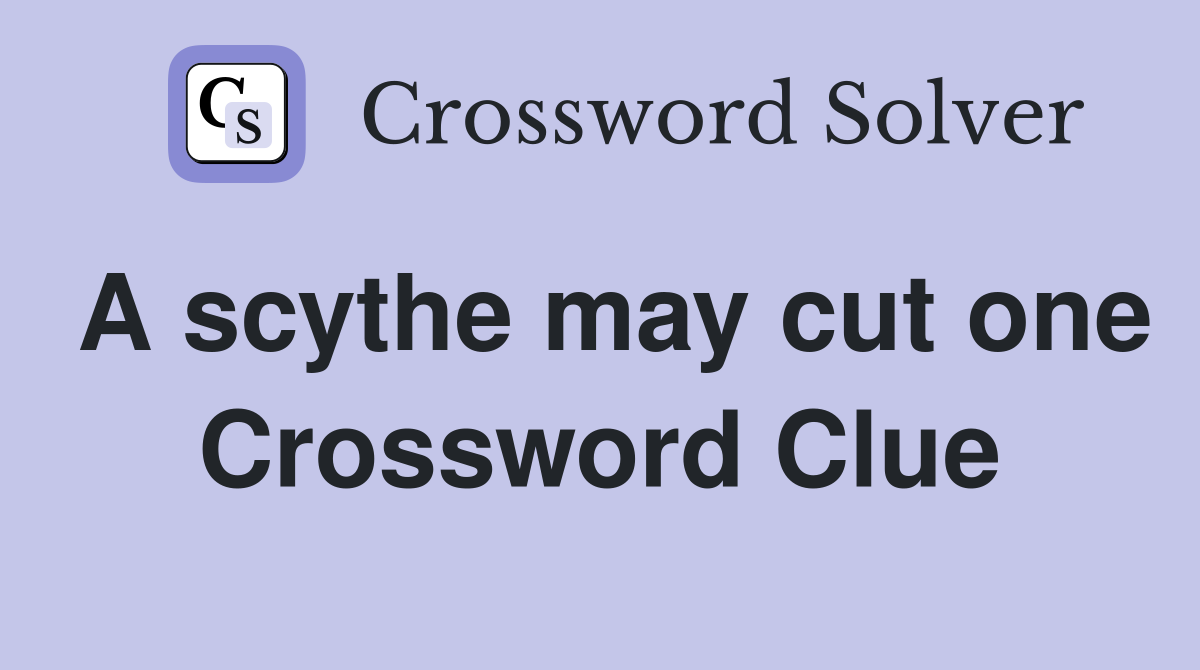 A scythe may cut one Crossword Clue