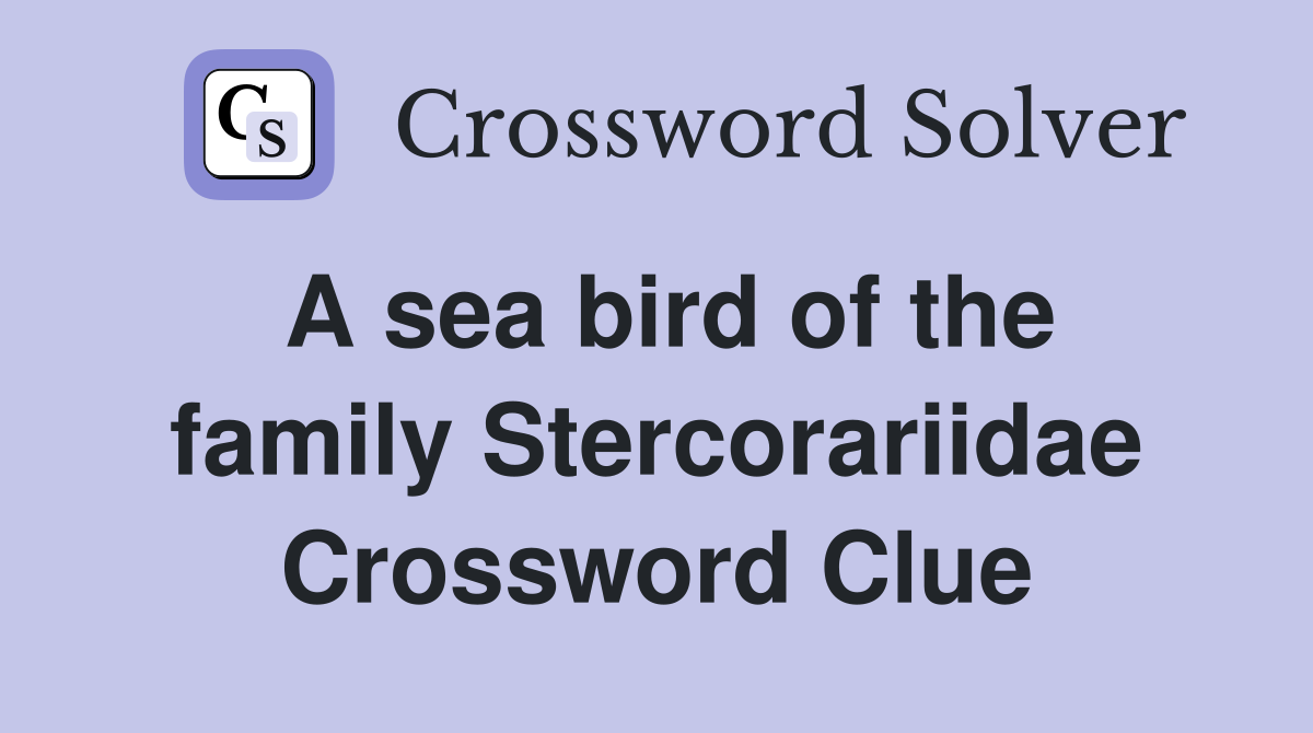 A sea bird of the family Stercorariidae Crossword Clue