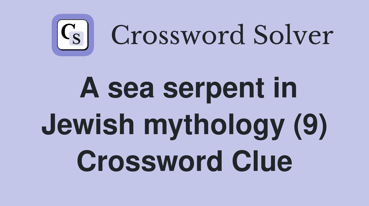 A sea serpent in Jewish mythology (9) Crossword Clue
