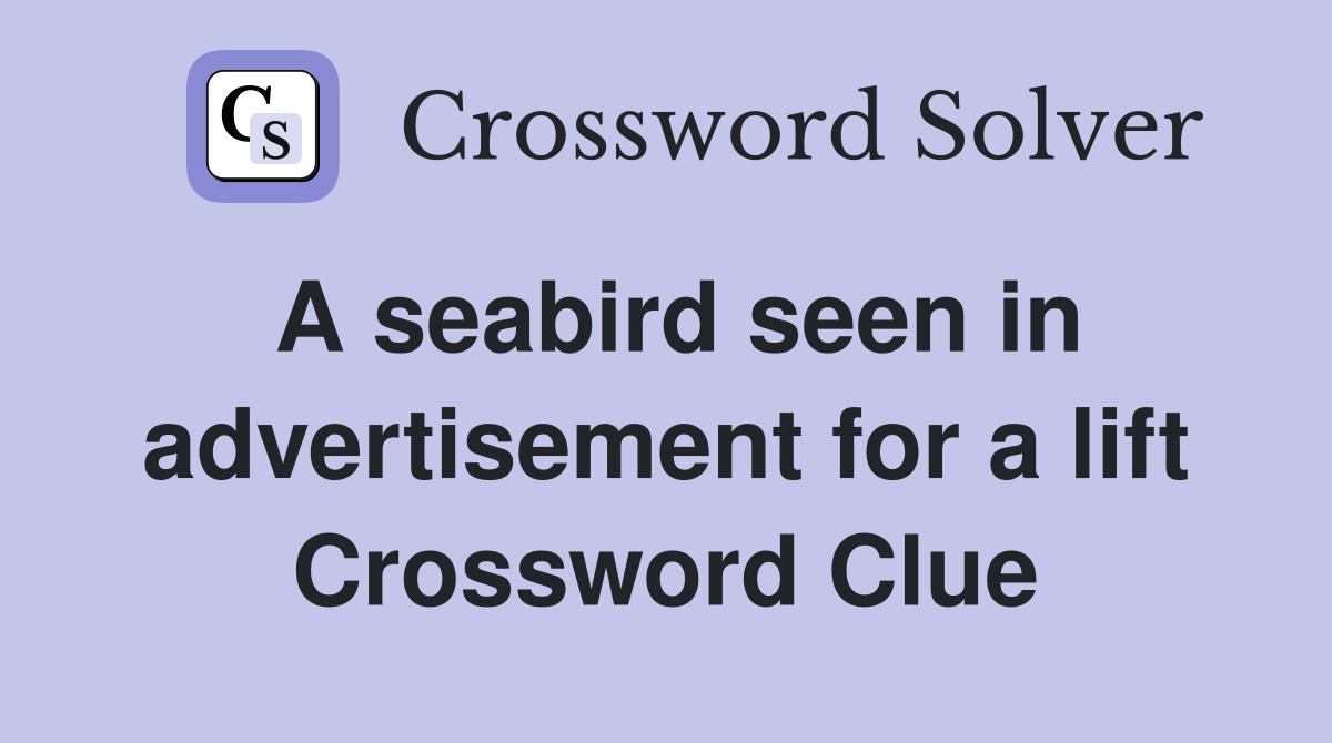 A seabird seen in advertisement for a lift Crossword Clue