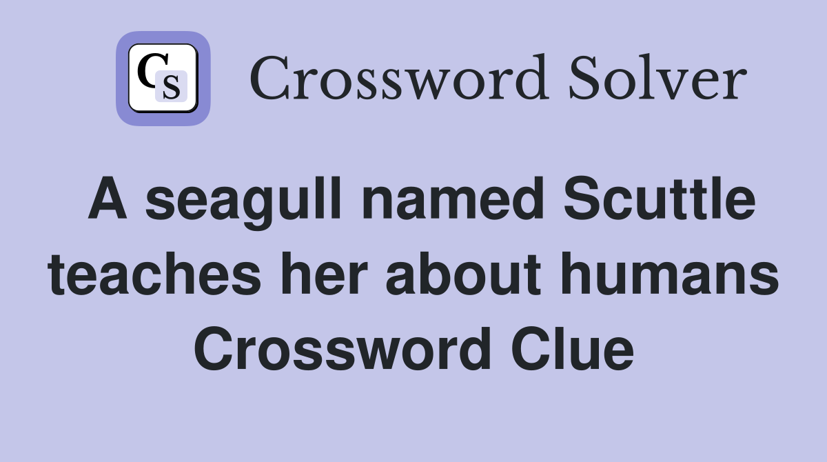 A seagull named Scuttle teaches her about humans Crossword Clue