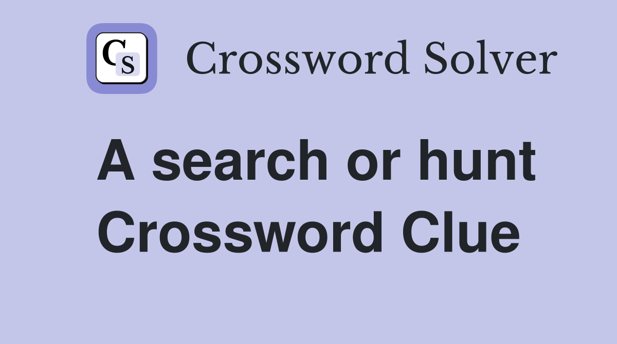 A search or hunt Crossword Clue
