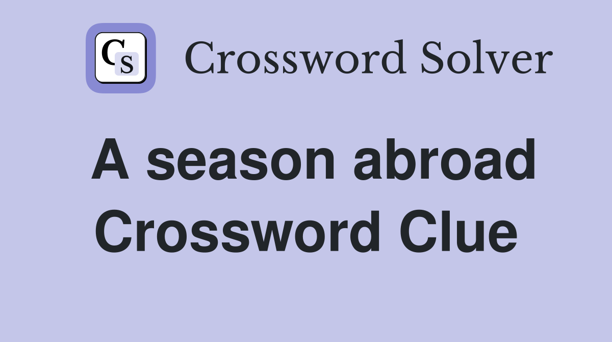 A season abroad Crossword Clue