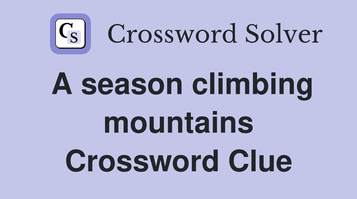 A season climbing mountains Crossword Clue