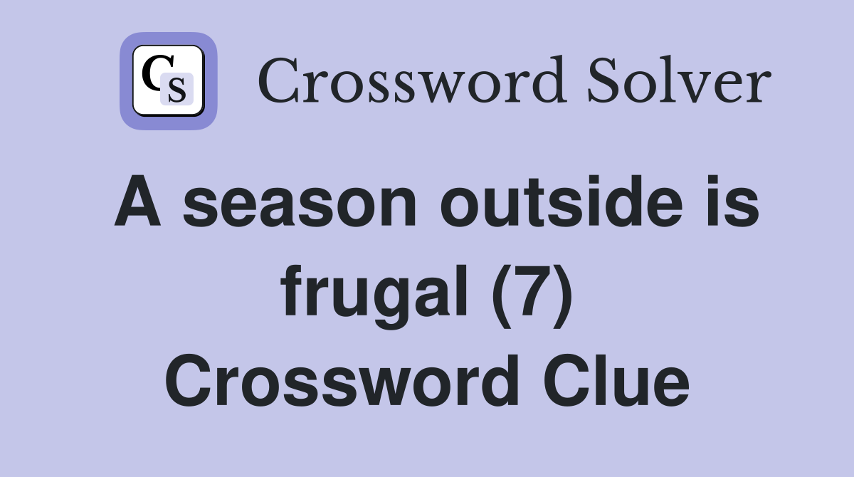 A season outside is frugal (7) Crossword Clue