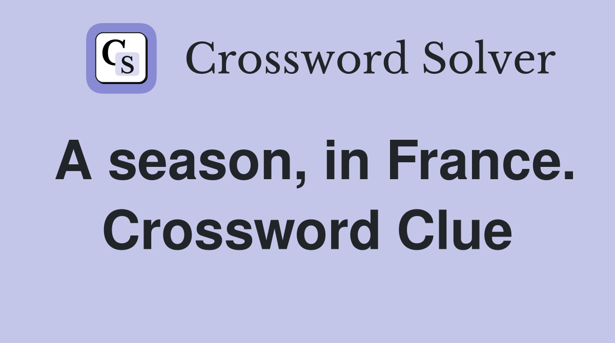 A season, in France. Crossword Clue