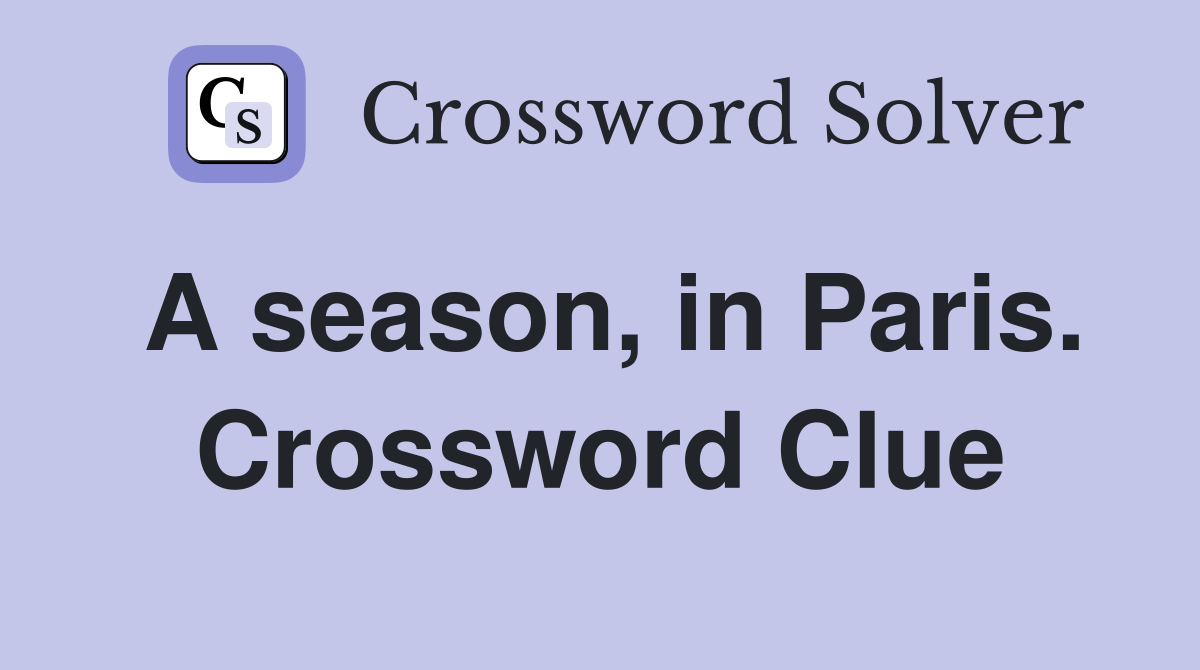 A season, in Paris. Crossword Clue