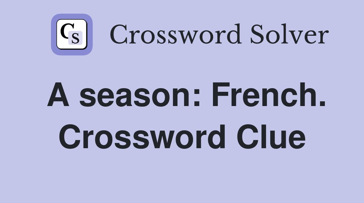 A season: French. Crossword Clue