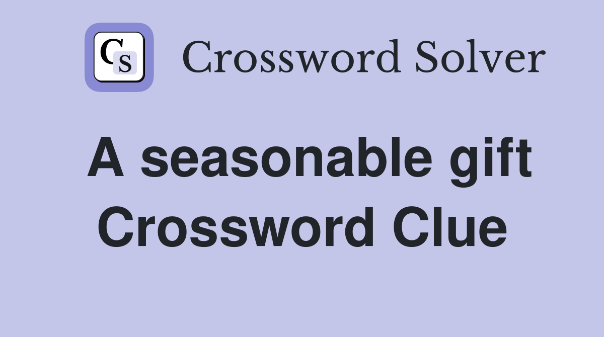 A seasonable gift Crossword Clue