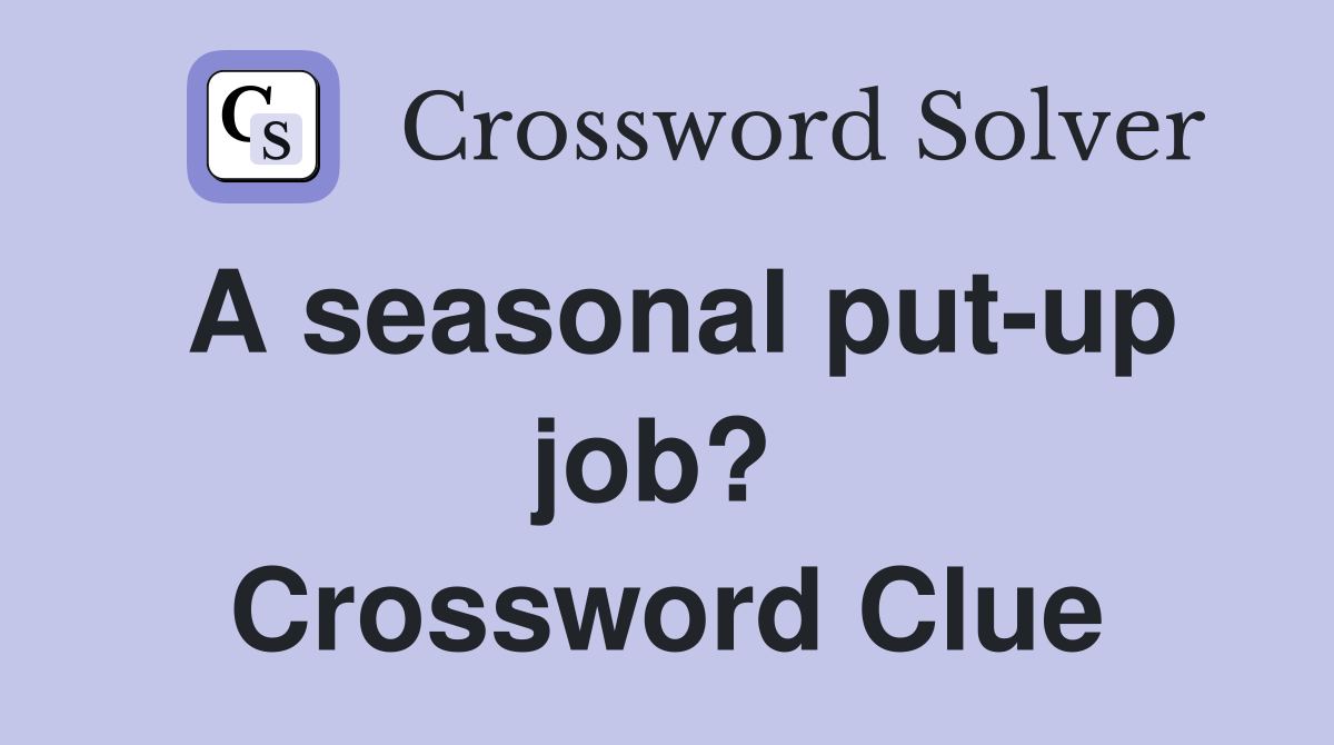 A seasonal put-up job?  Crossword Clue