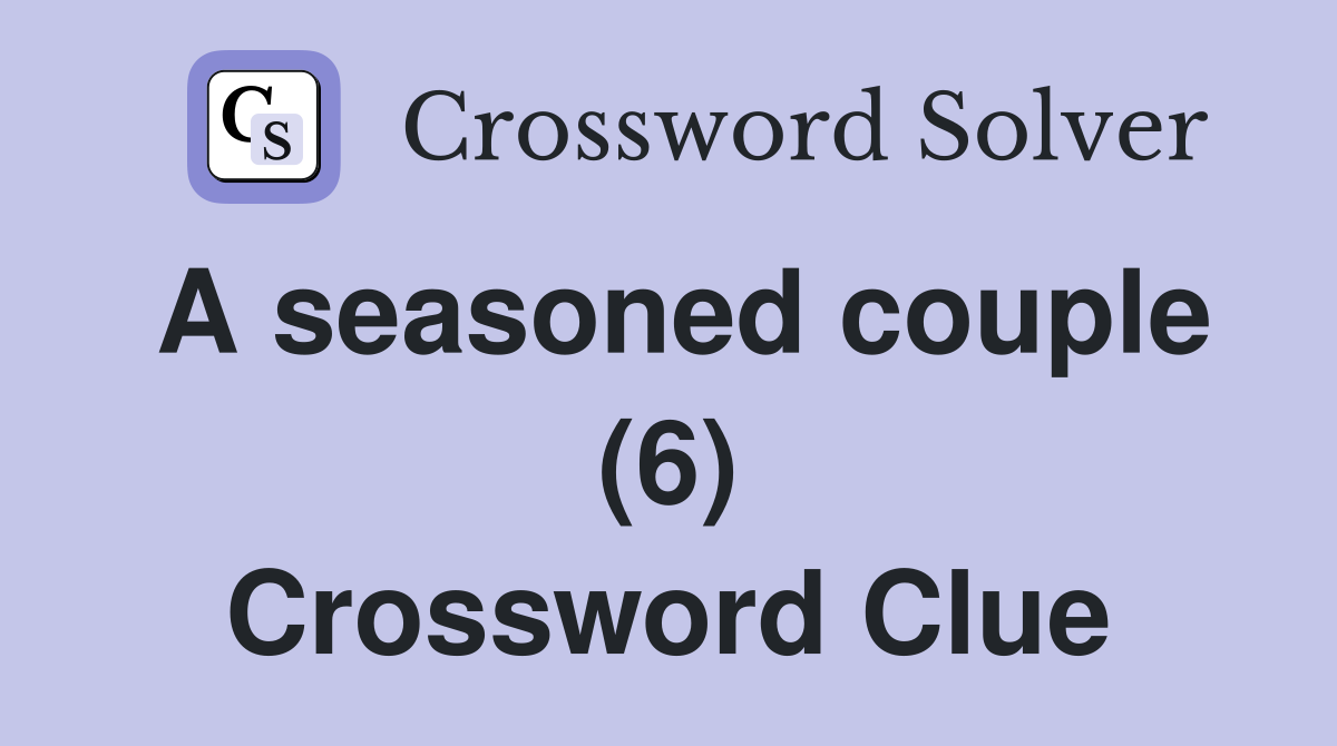 A seasoned couple (6) Crossword Clue