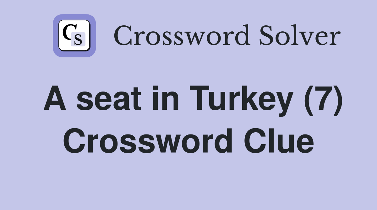 A seat in Turkey (7) Crossword Clue