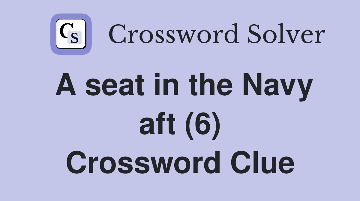 A seat in the Navy aft (6) Crossword Clue
