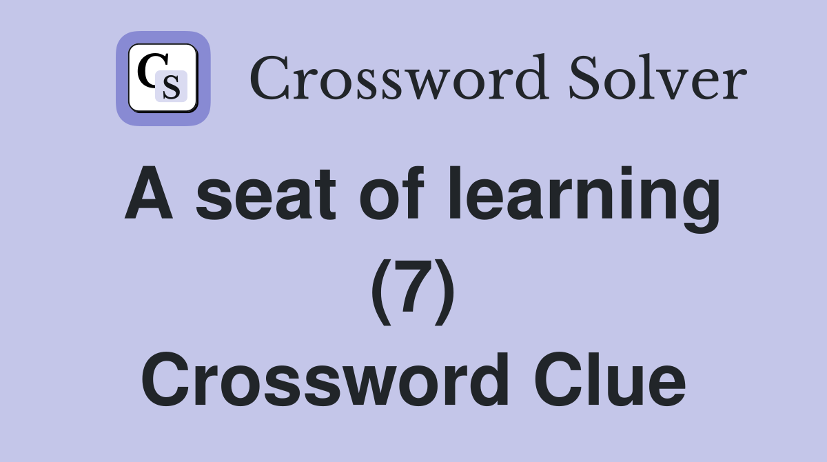 A seat of learning (7) Crossword Clue