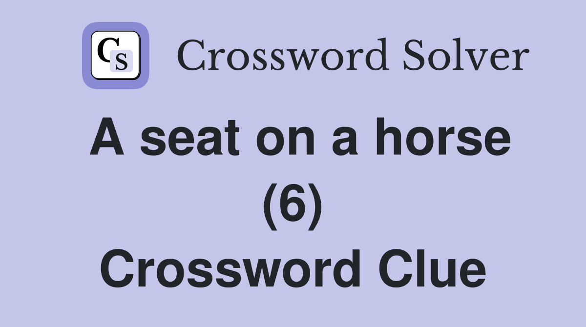 A seat on a horse (6) Crossword Clue