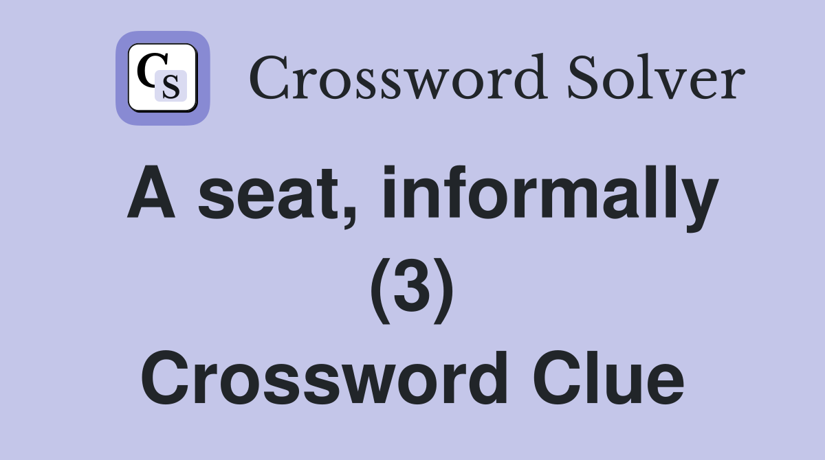 A seat, informally (3) Crossword Clue
