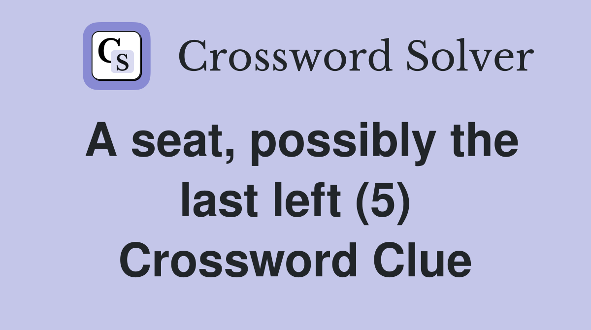 A seat, possibly the last left (5) Crossword Clue