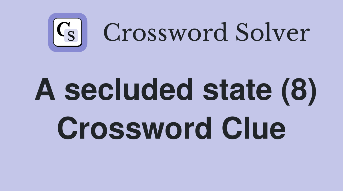 A secluded state (8) Crossword Clue