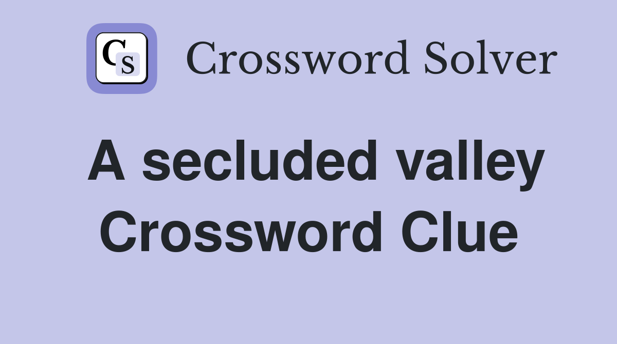 A secluded valley Crossword Clue