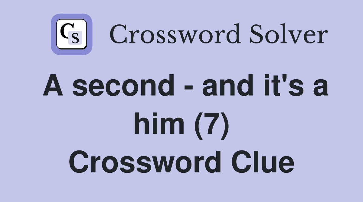 A second - and it's a him (7) Crossword Clue