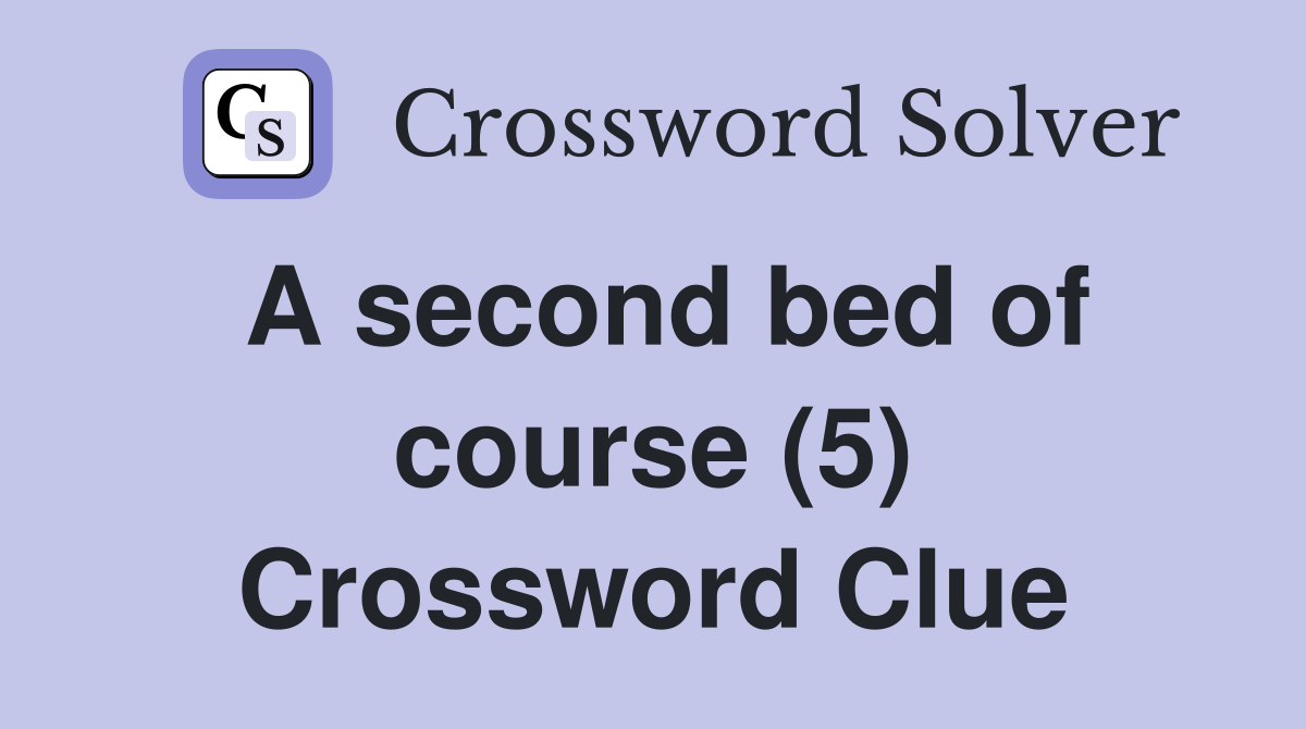 A second bed of course (5) Crossword Clue