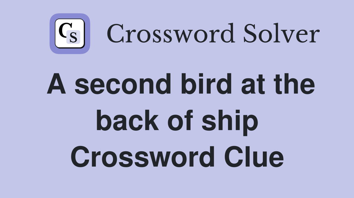 A second bird at the back of ship Crossword Clue