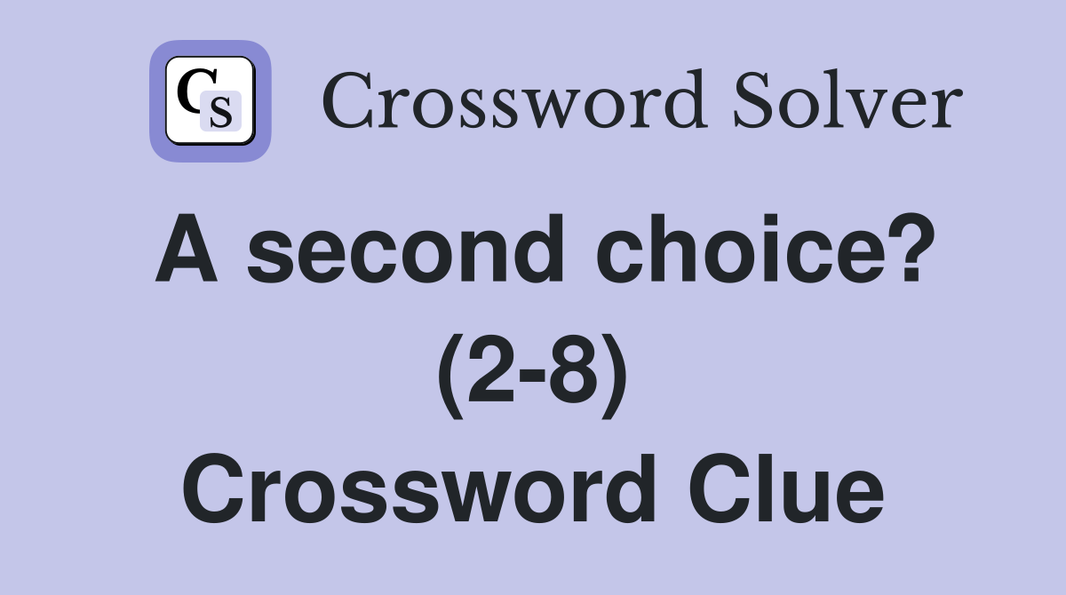 A second choice? (2-8) Crossword Clue