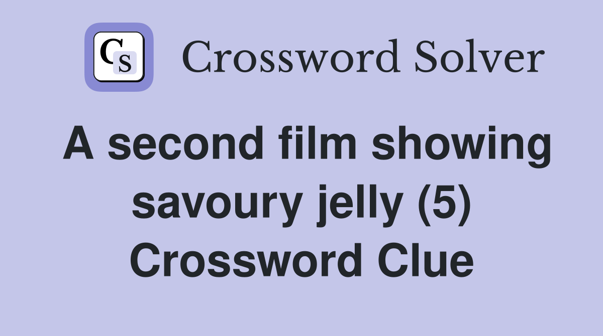 A second film showing savoury jelly (5) Crossword Clue