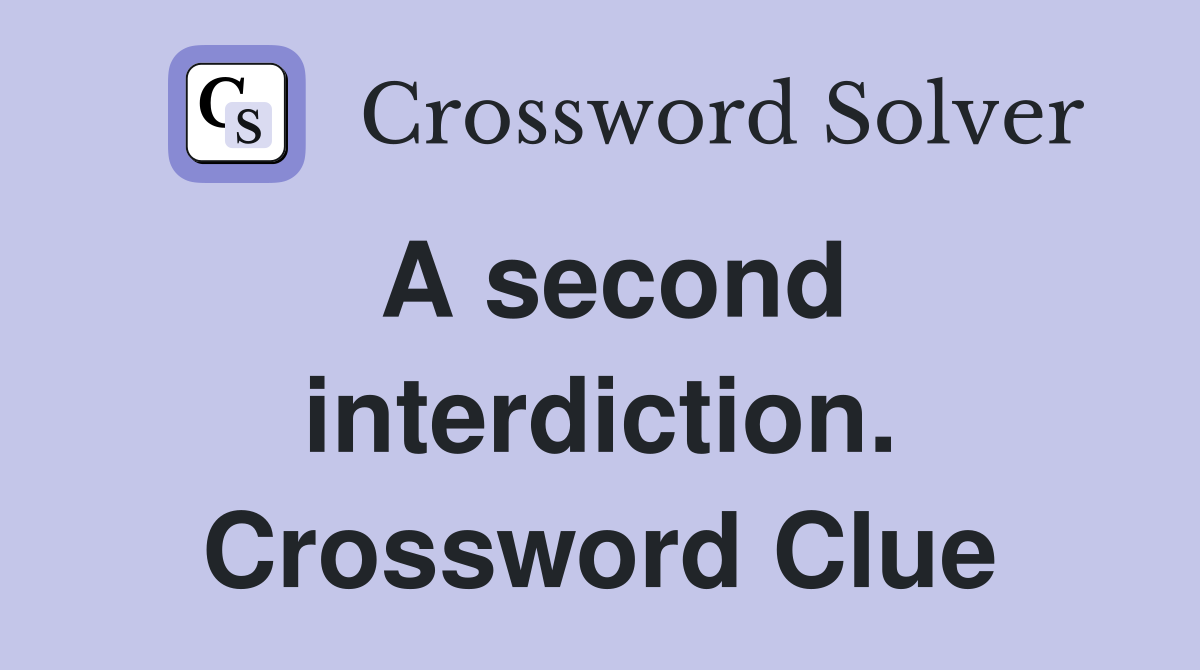 A second interdiction. Crossword Clue