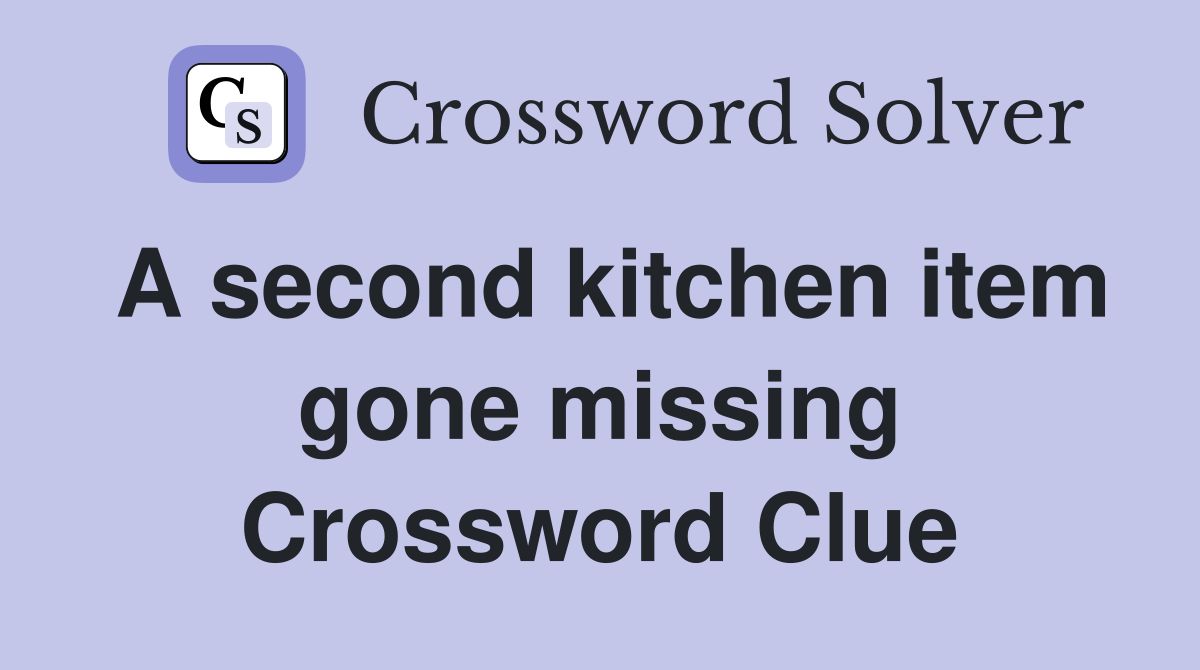 A second kitchen item gone missing Crossword Clue