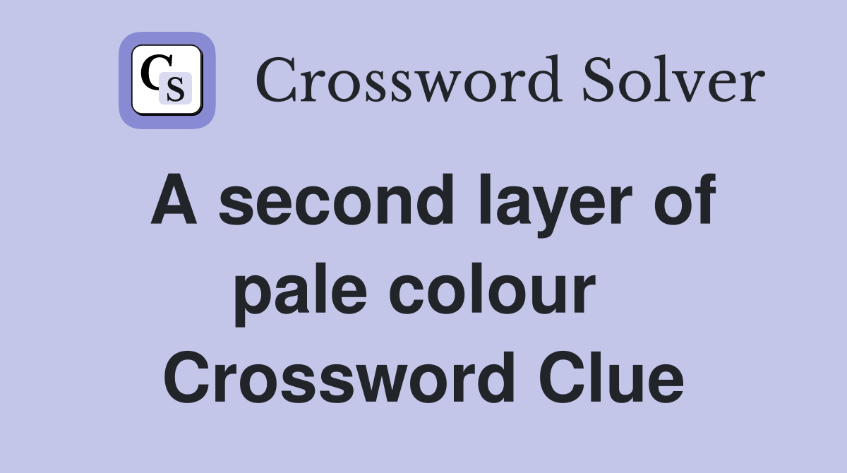 A second layer of pale colour  Crossword Clue