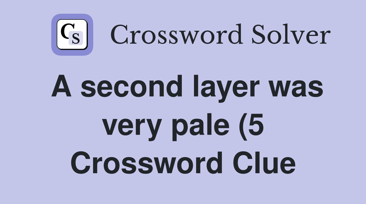 A second layer was very pale (5) Crossword Clue Answers Crossword A second layer was very pale (5) Crossword Clue Answers Crossword