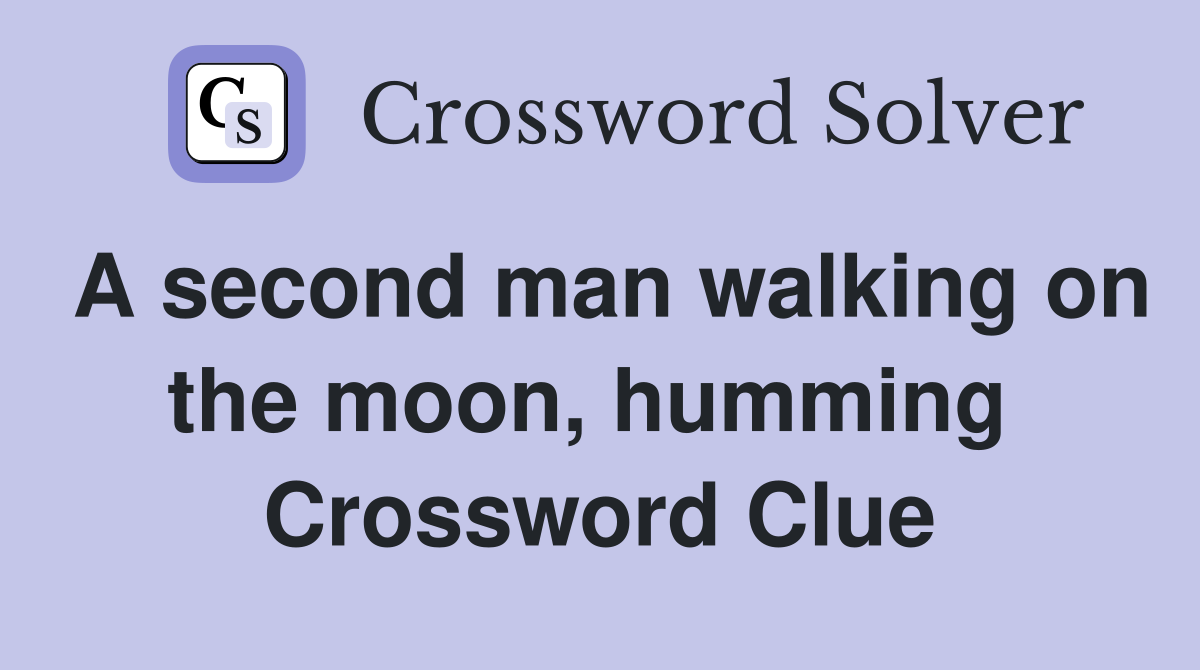 A second man walking on the moon, humming  Crossword Clue