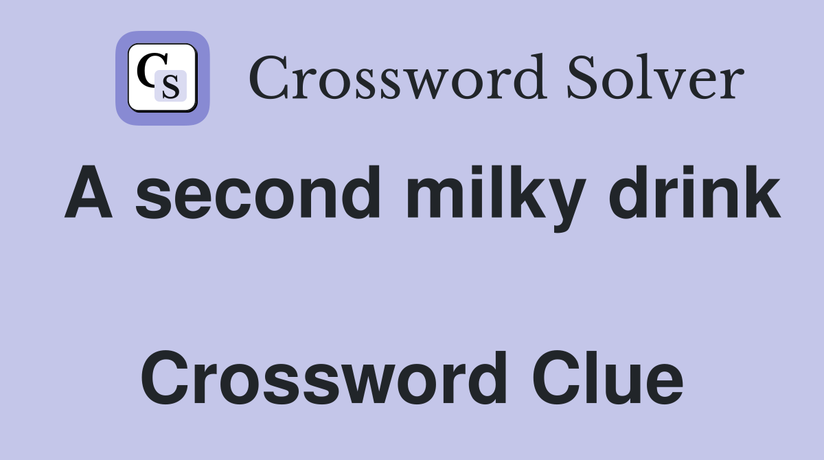 A second milky drink  Crossword Clue