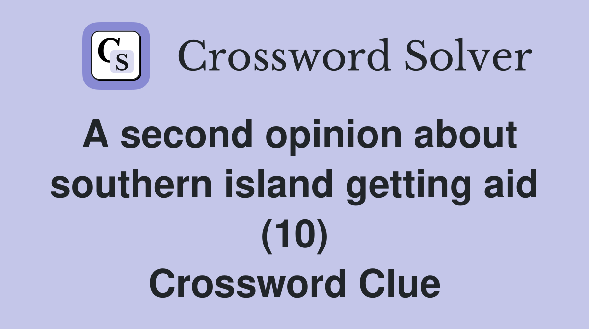 A second opinion about southern island getting aid (10) Crossword Clue
