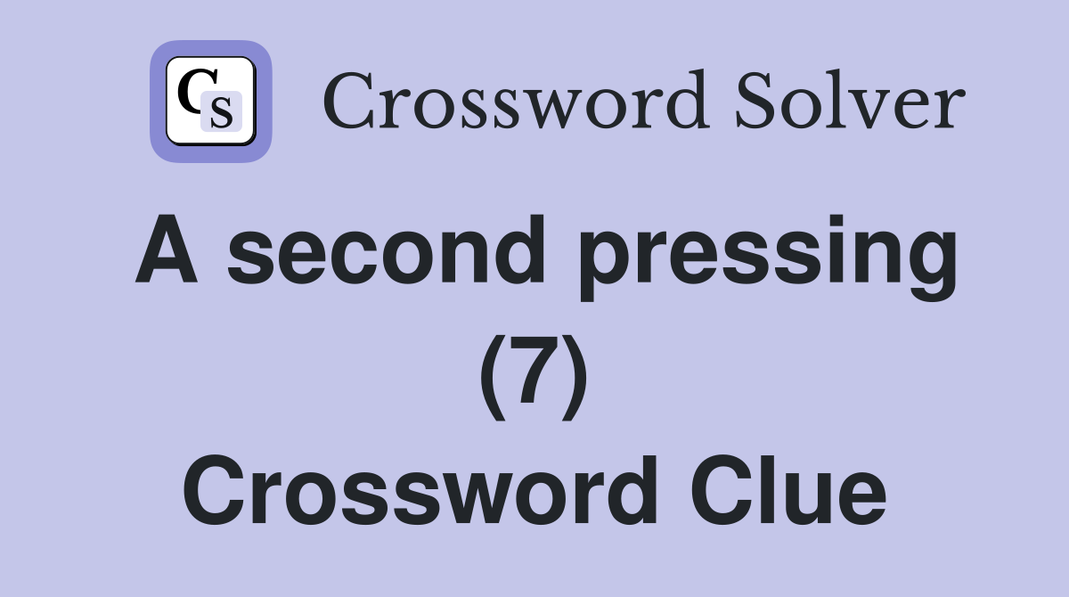 A second pressing (7) Crossword Clue