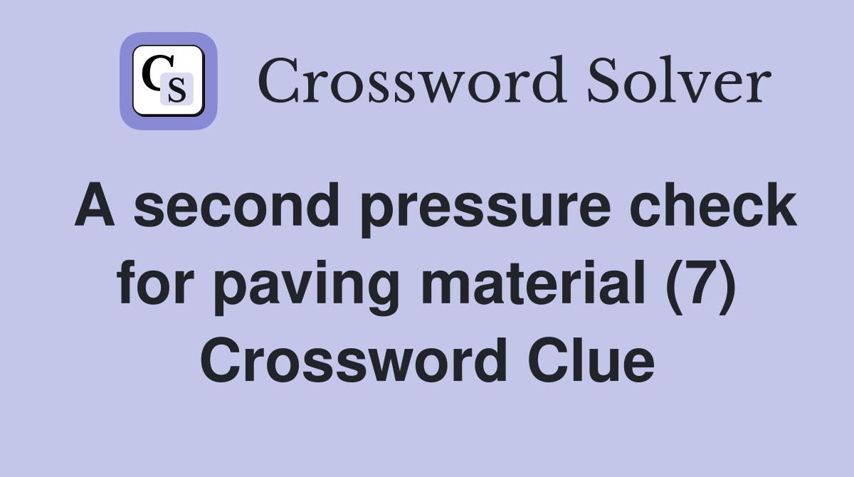 A second pressure check for paving material (7) Crossword Clue