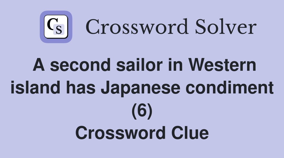 A second sailor in Western island has Japanese condiment (6) Crossword Clue