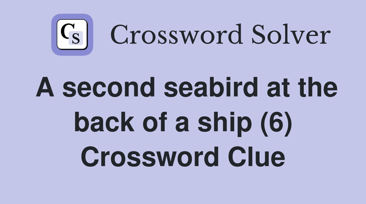 A second seabird at the back of a ship (6) Crossword Clue