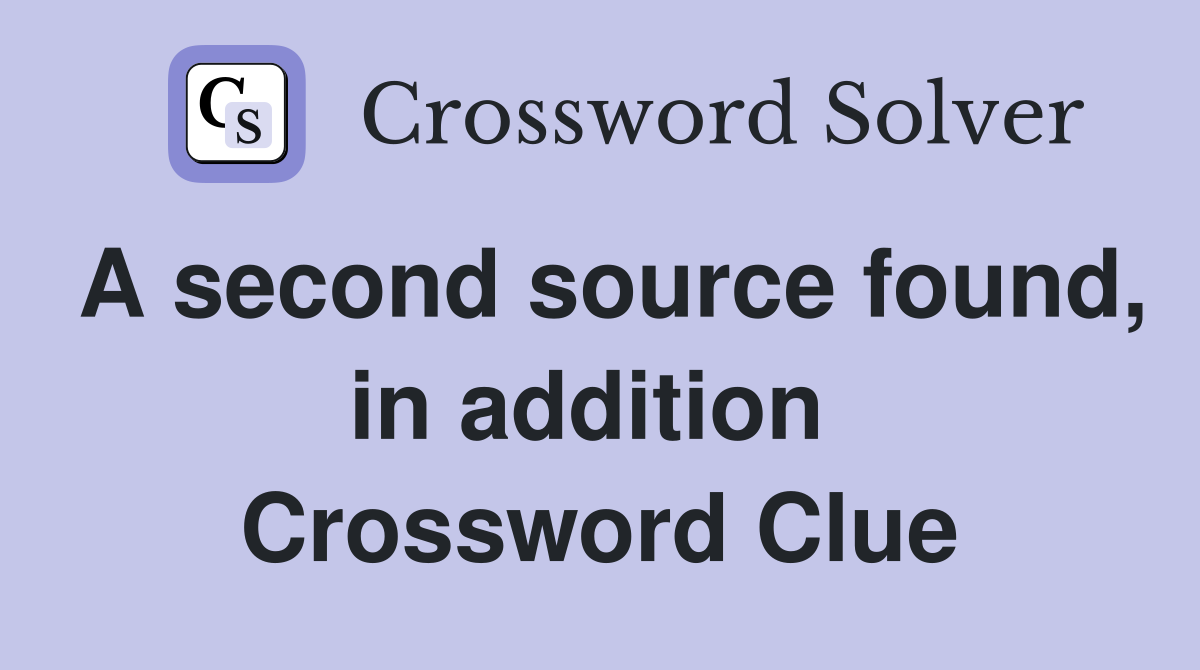 A second source found, in addition  Crossword Clue